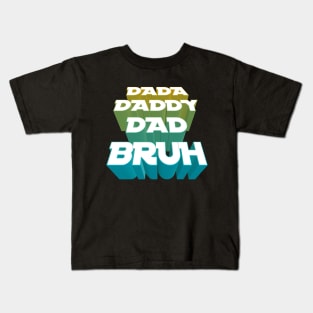 Dada, Daddy, Dad, Bruh - Fathers Day Kids T-Shirt